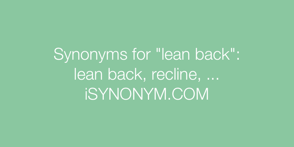 Synonyms lean back