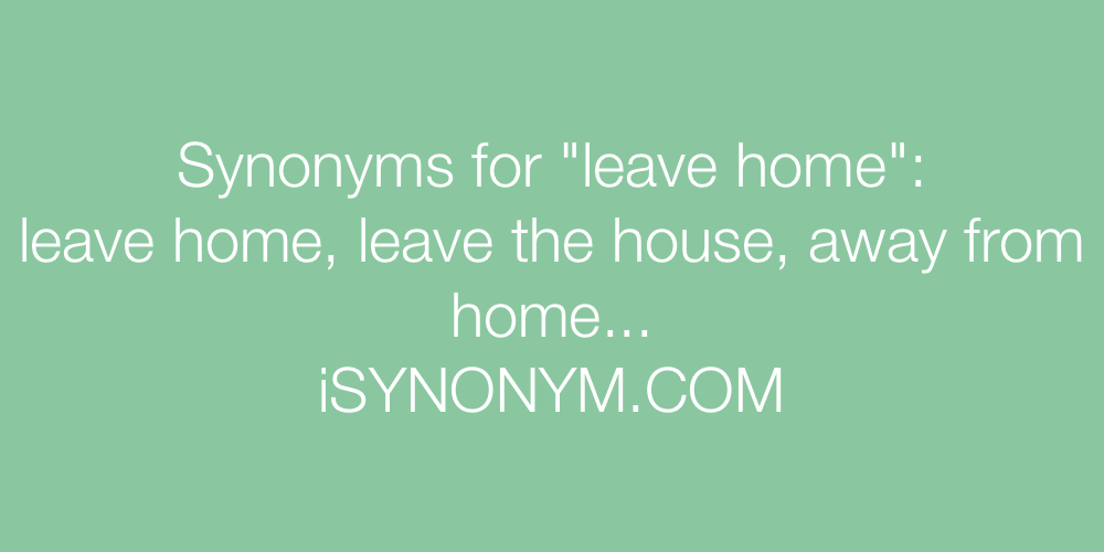 Synonyms leave home
