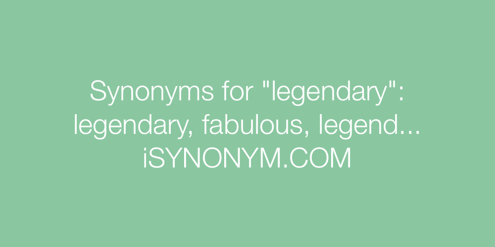 Synonyms legendary