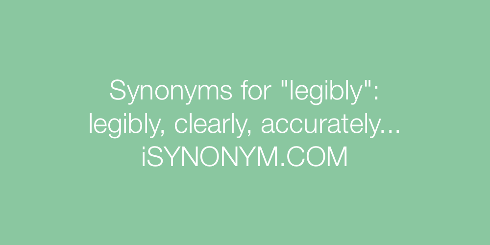 Synonyms legibly