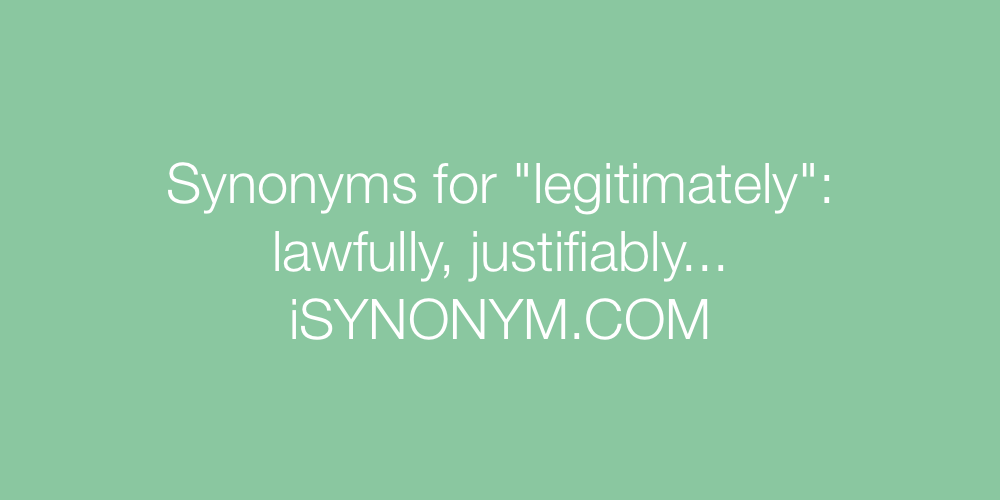 Synonyms legitimately