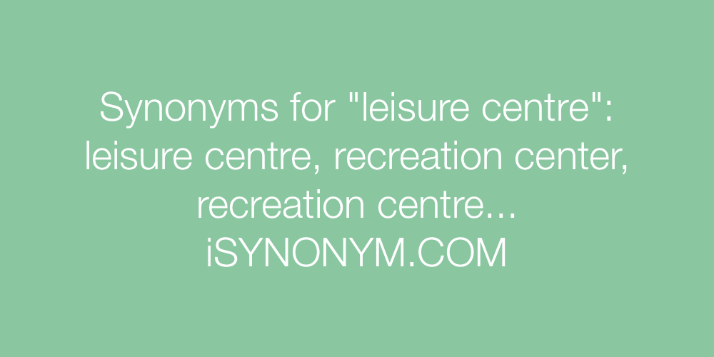Synonyms leisure centre