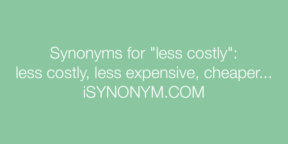 Synonyms less costly