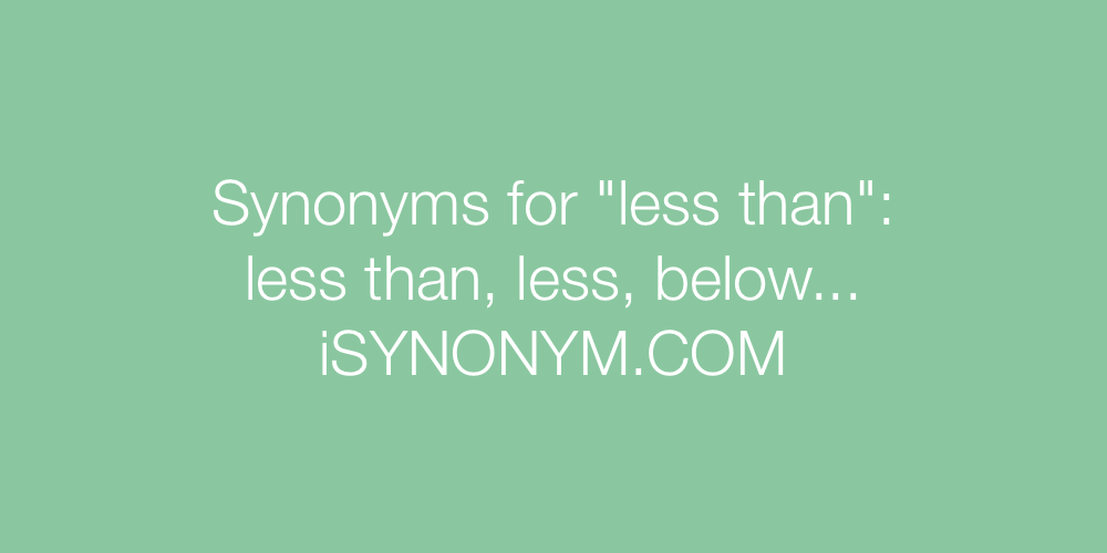 Synonyms less than