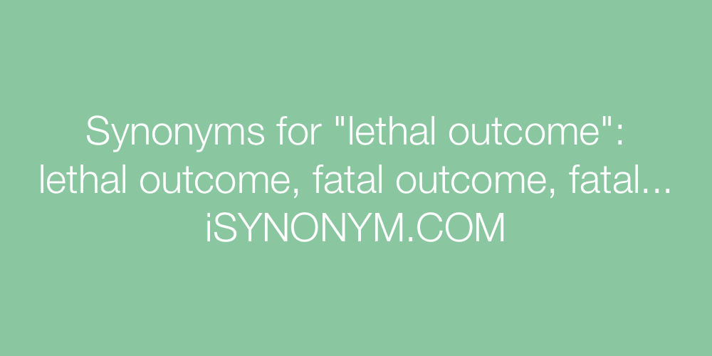 Synonyms lethal outcome