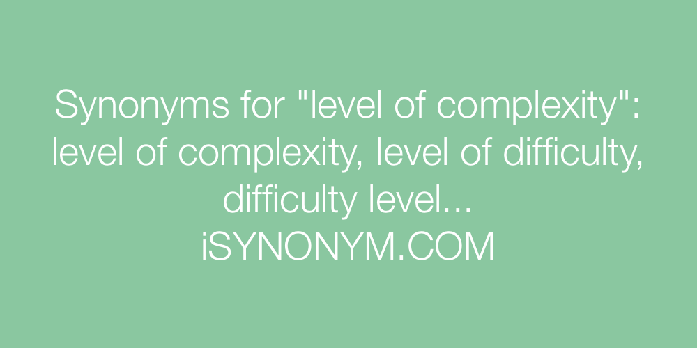 Synonyms level of complexity