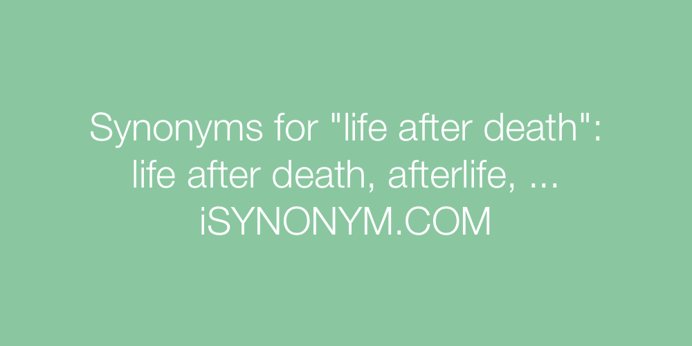 Synonyms life after death
