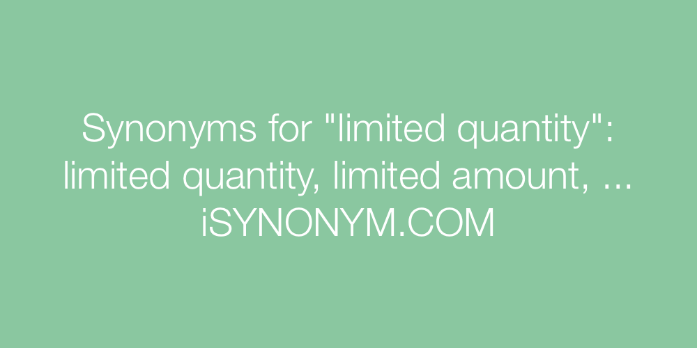 Synonyms limited quantity