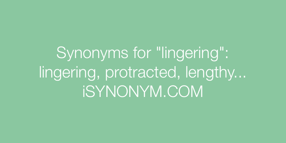 Synonyms lingering