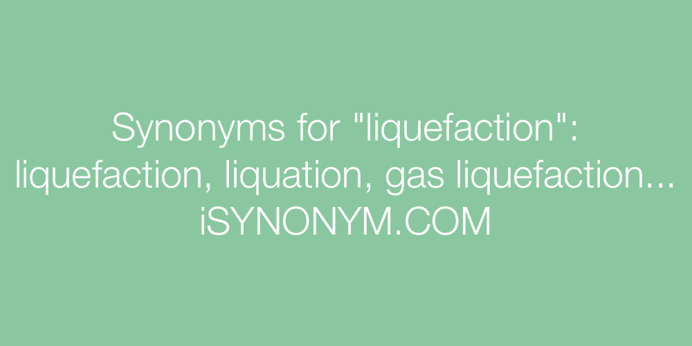 Synonyms liquefaction