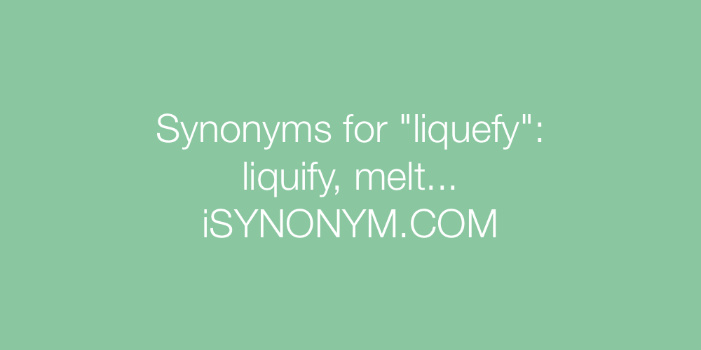 Synonyms liquefy