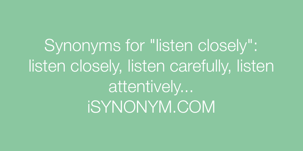 Synonyms listen closely