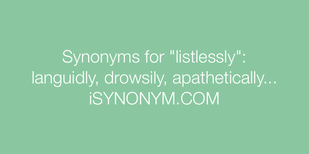 Synonyms listlessly