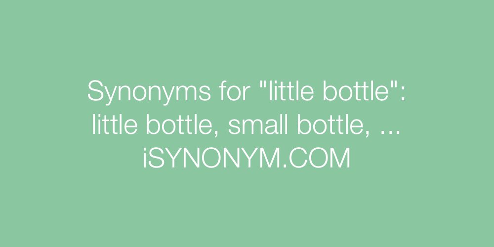 Synonyms little bottle