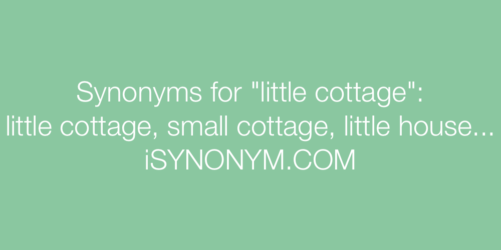 Synonyms little cottage
