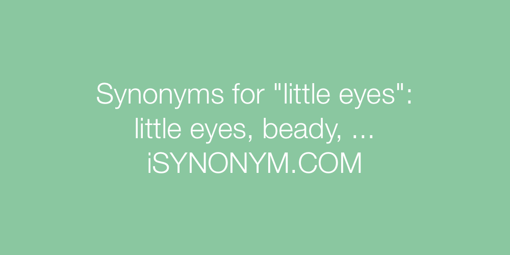 Synonyms little eyes