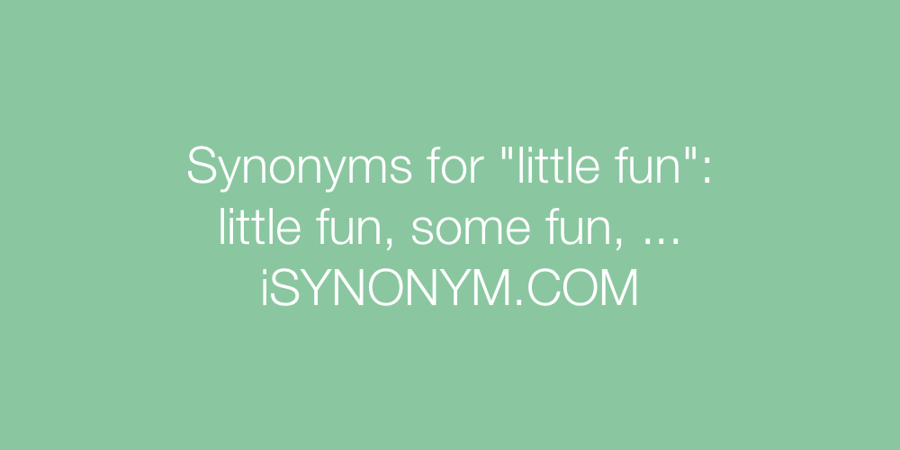 Synonyms little fun