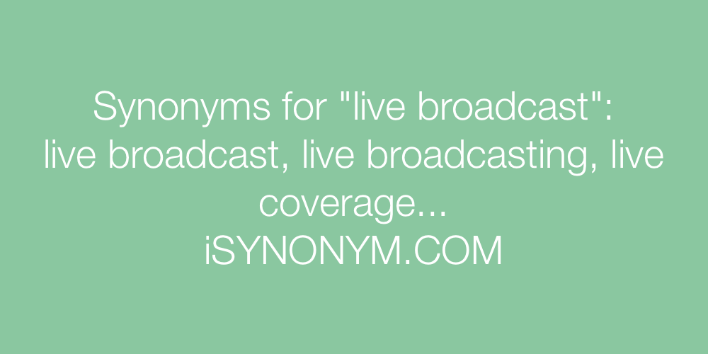 Synonyms live broadcast