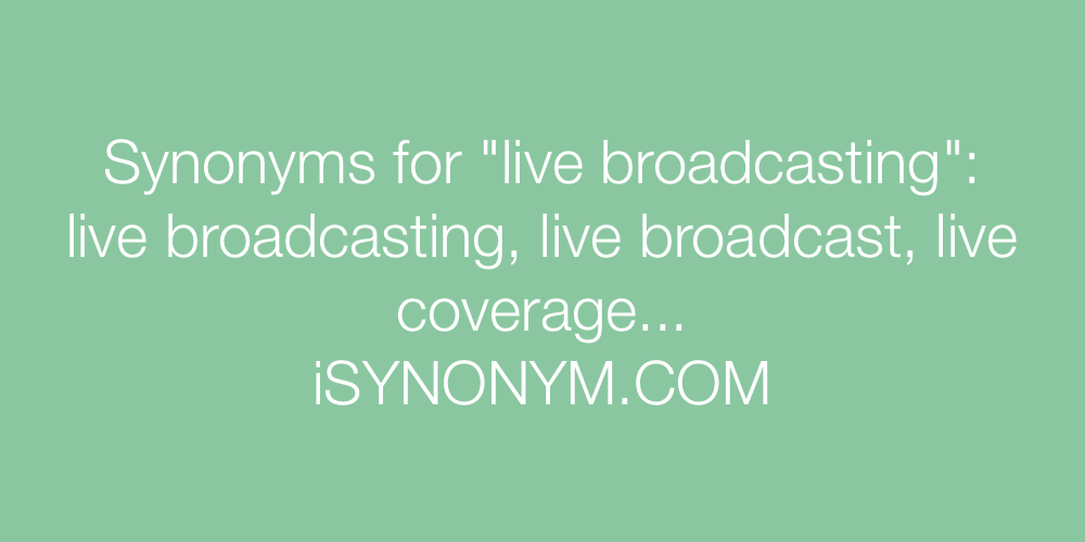 Synonyms live broadcasting