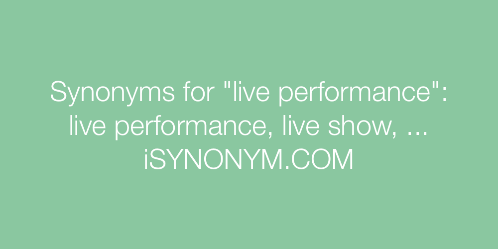 Synonyms live performance