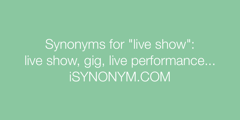 Synonyms live show