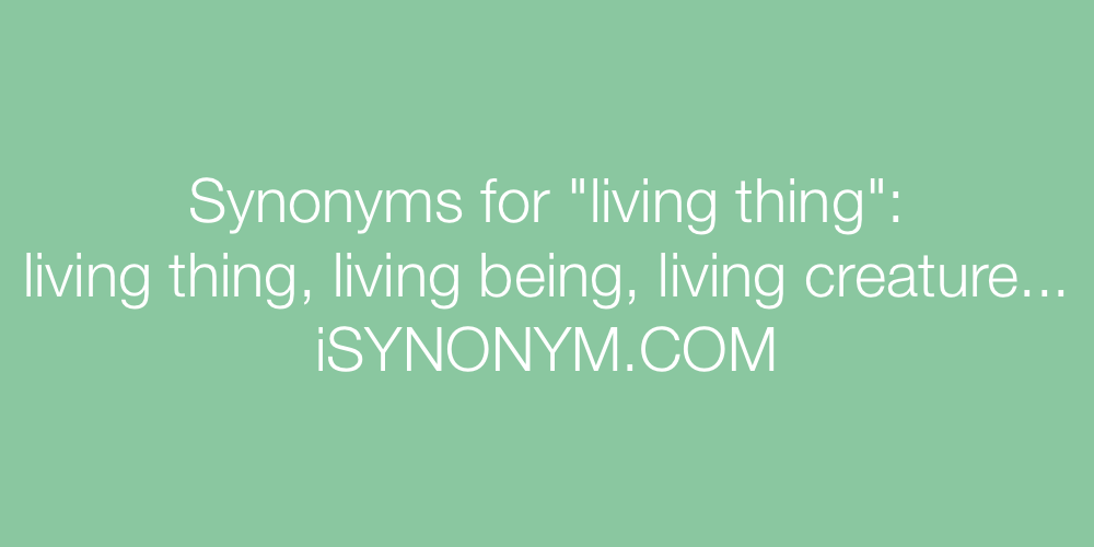 Synonyms living thing