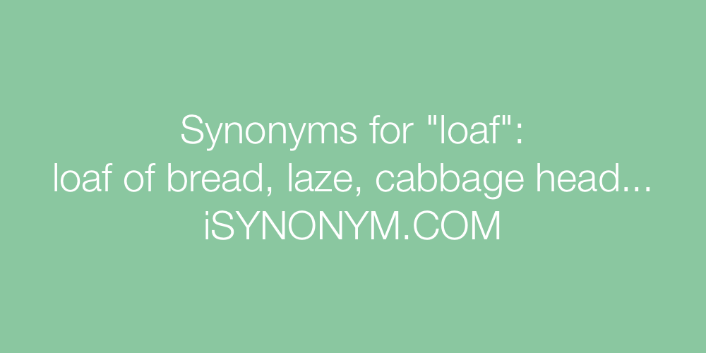 Synonyms loaf