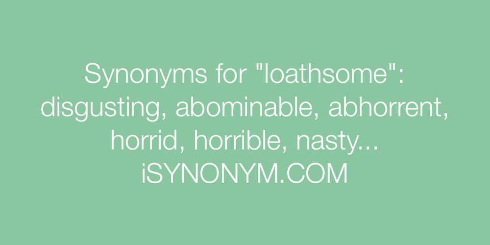 Synonyms loathsome