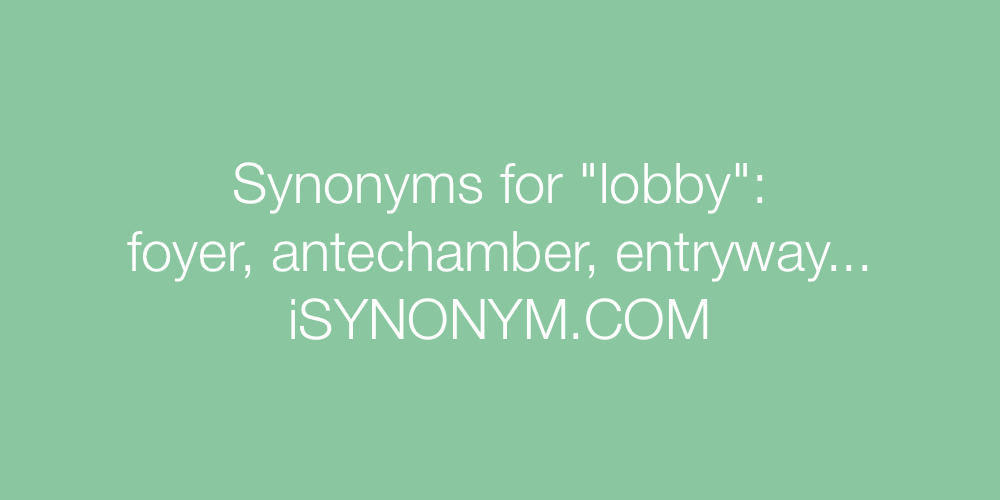 Synonyms For Lobby Lobby Synonyms Isynonym Com