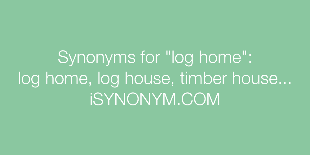 Synonyms log home