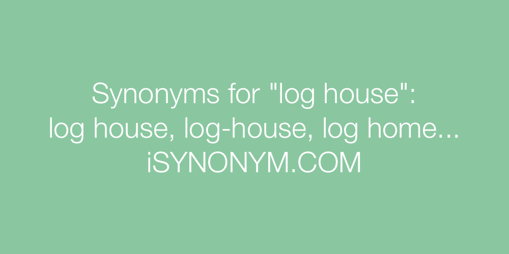 Synonyms log house