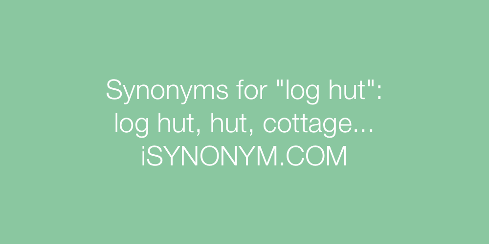 Synonyms log hut