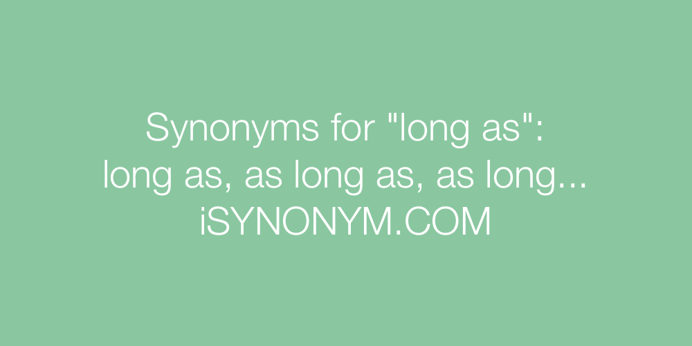 Synonyms long as