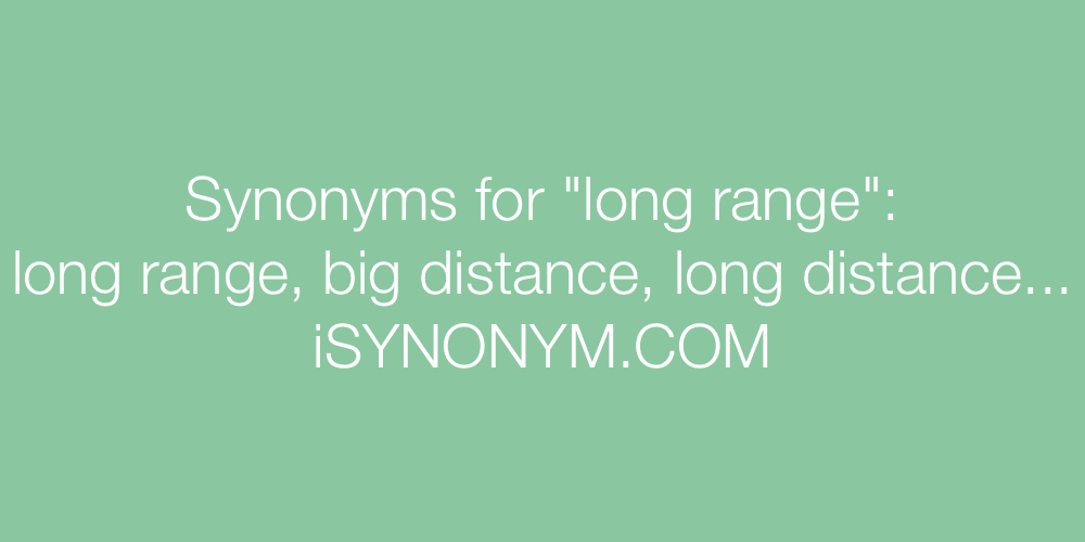 Synonyms long range