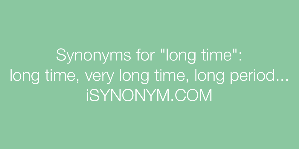 Synonyms long time