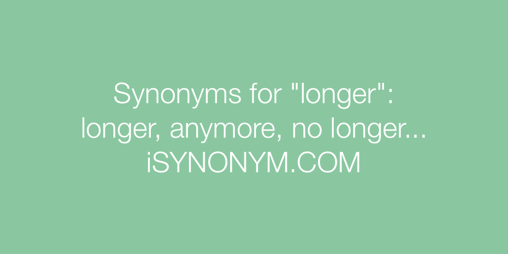Synonyms longer