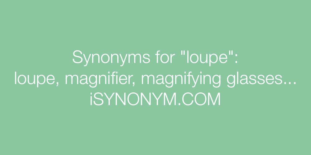 Synonyms loupe