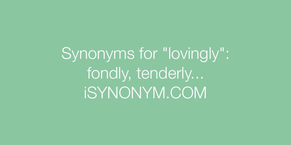 Synonyms lovingly