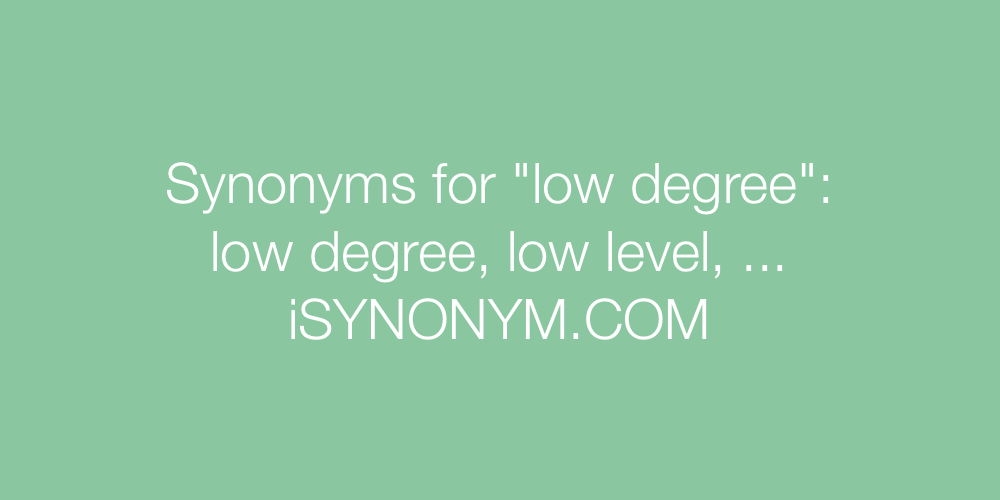 Synonyms low degree