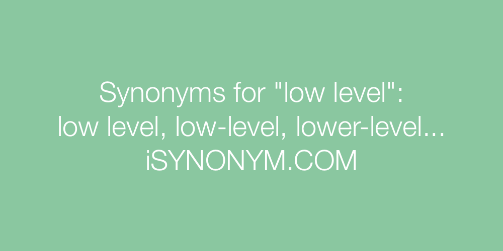 Synonyms low level
