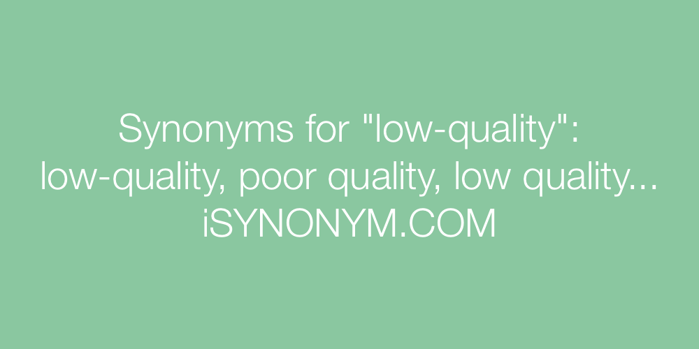 Synonyms low-quality