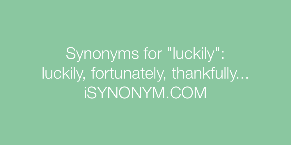 Synonyms luckily