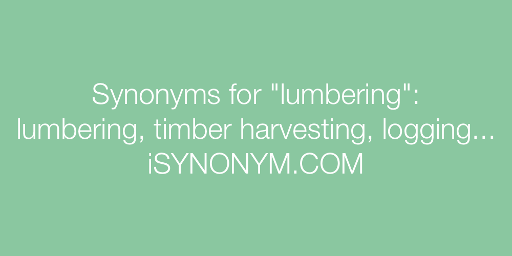 Synonyms lumbering