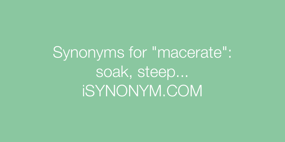 Synonyms macerate