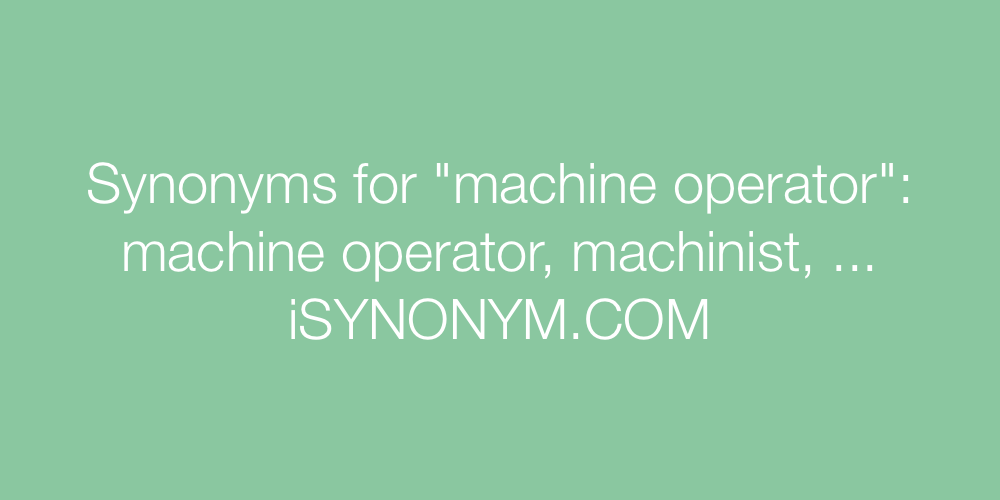 Synonyms machine operator