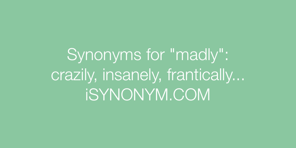 Synonyms madly