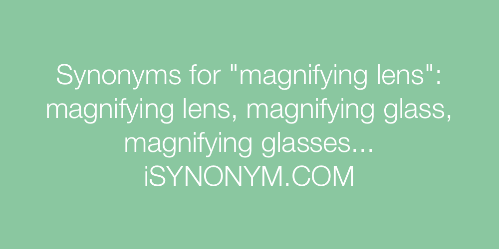 Synonyms magnifying lens