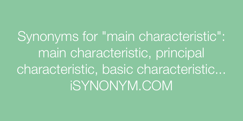 Synonyms main characteristic