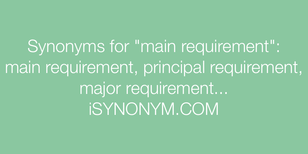 Synonyms main requirement