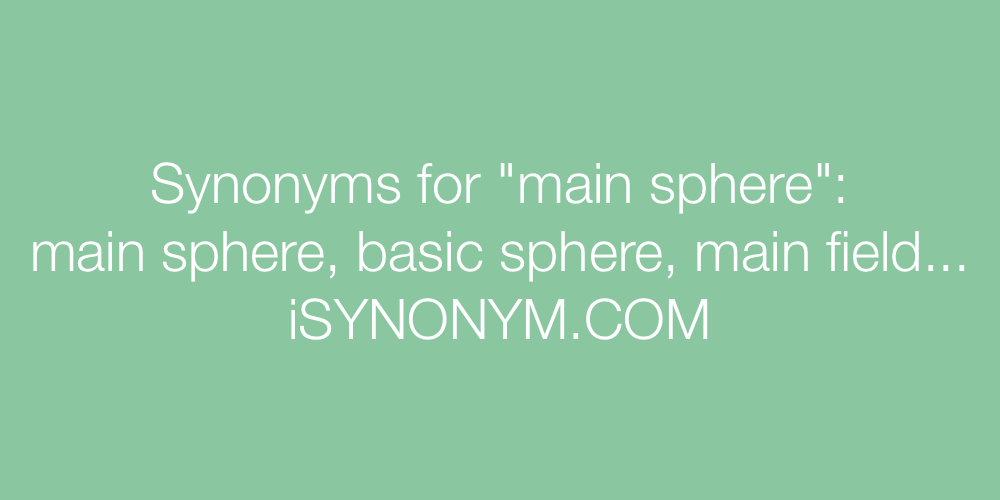 Synonyms main sphere